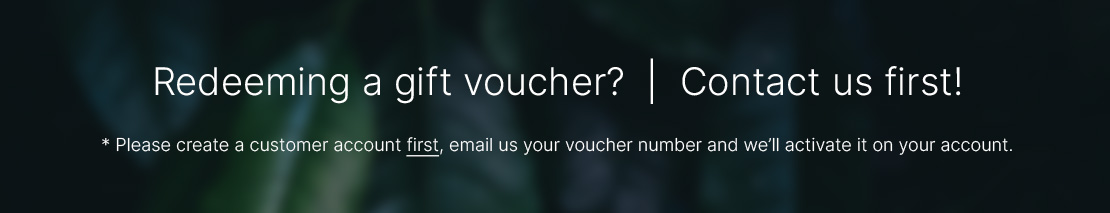 Redeeming a gift voucher?  |  Contact us first!